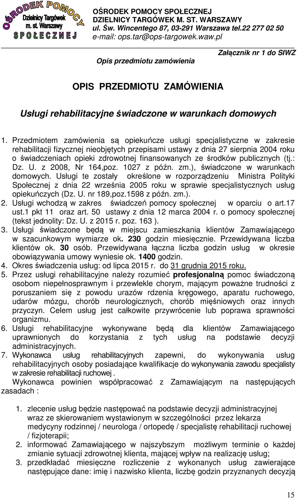 finansowanych ze środków publicznych (tj.: Dz. U. z 2008, Nr 164,poz. 1027 z późn. zm.), świadczone w warunkach domowych.