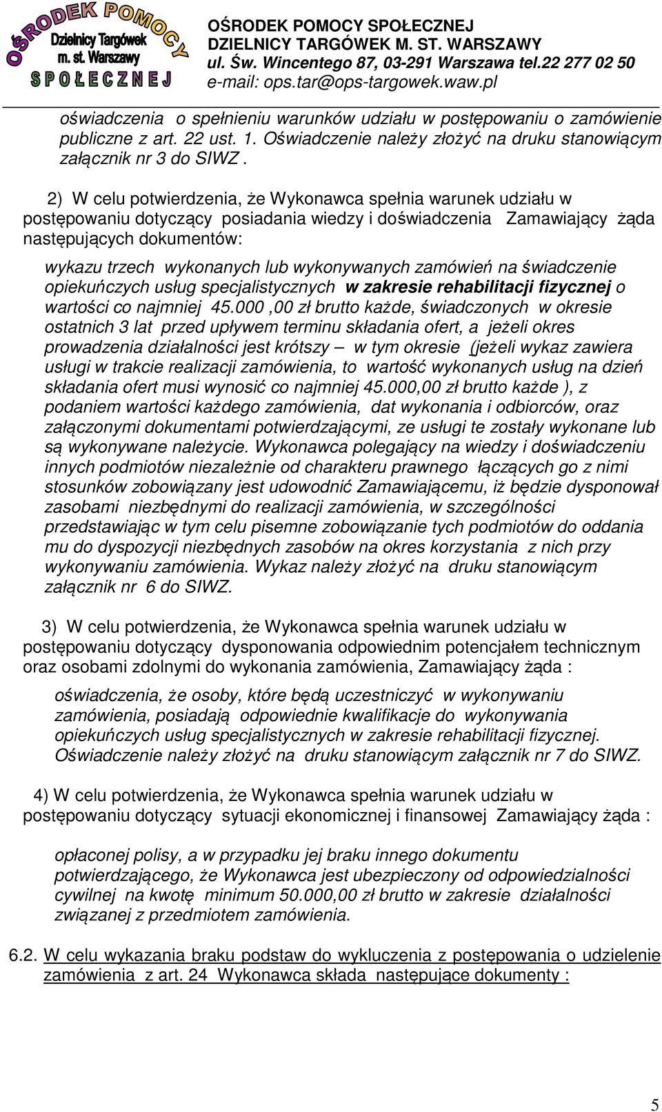 wykonywanych zamówień na świadczenie opiekuńczych usług specjalistycznych w zakresie rehabilitacji fizycznej o wartości co najmniej 45.