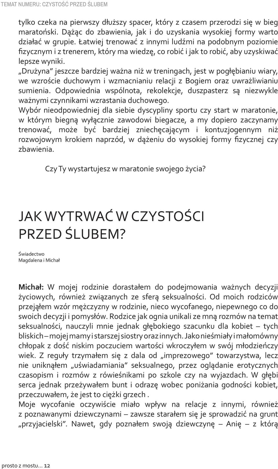 Łatwiej trenować z innymi ludźmi na podobnym poziomie fizycznym i z trenerem, który ma wiedzę, co robić i jak to robić, aby uzyskiwać lepsze wyniki.