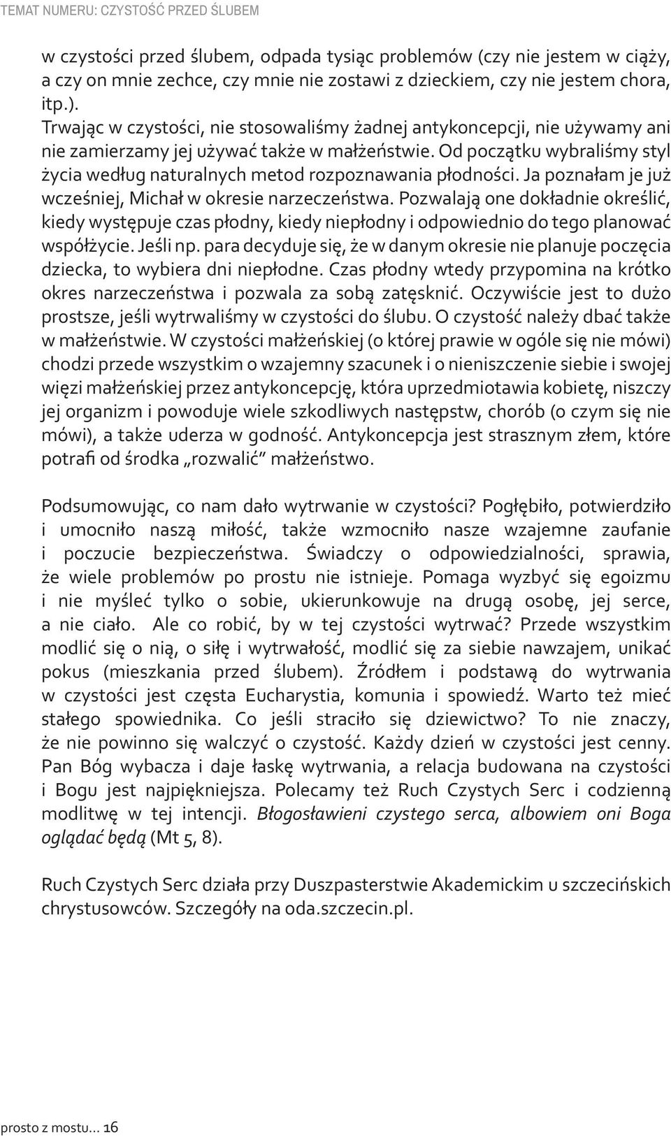 Od początku wybraliśmy styl życia według naturalnych metod rozpoznawania płodności. Ja poznałam je już wcześniej, Michał w okresie narzeczeństwa.