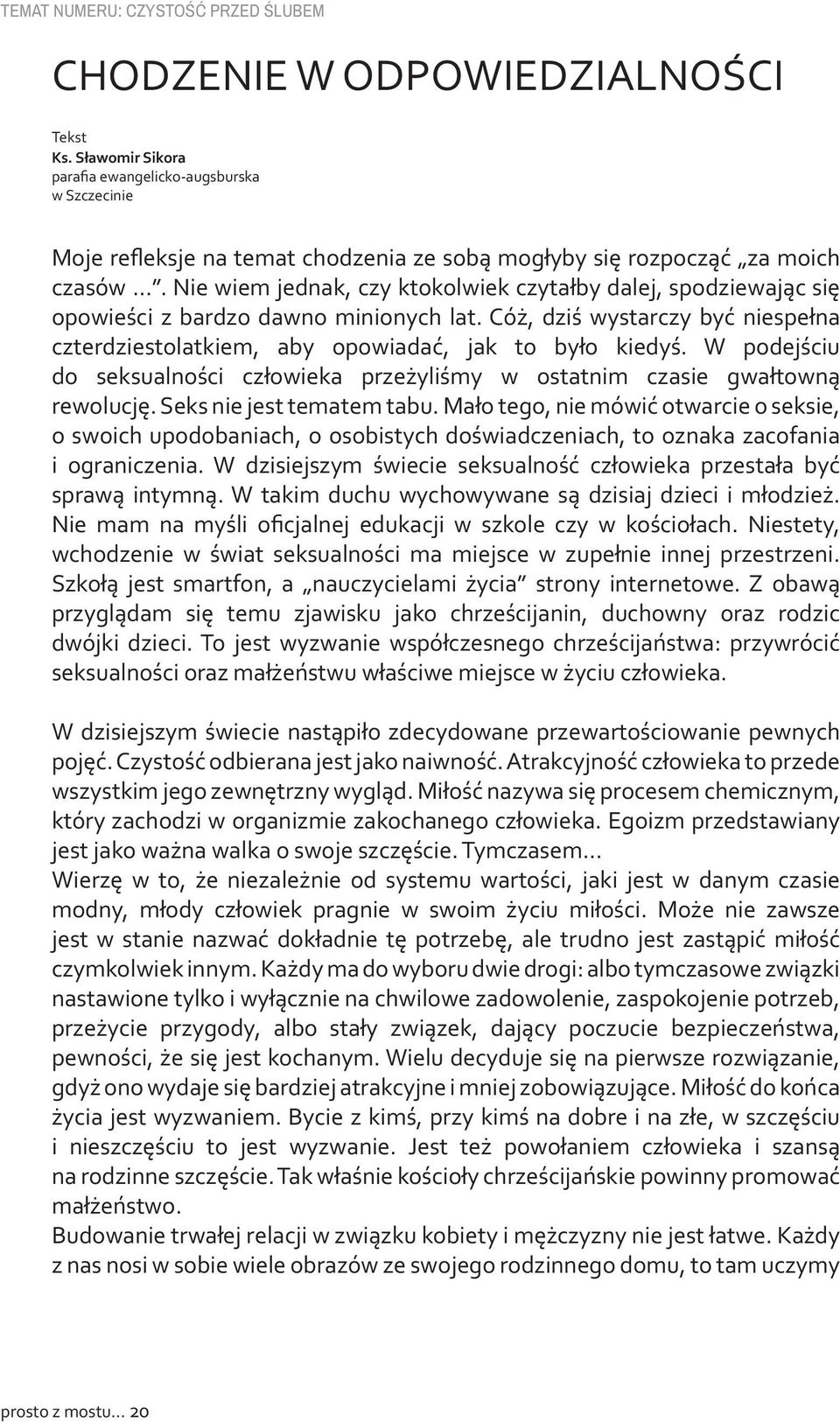 Nie wiem jednak, czy ktokolwiek czytałby dalej, spodziewając się opowieści z bardzo dawno minionych lat. Cóż, dziś wystarczy być niespełna czterdziestolatkiem, aby opowiadać, jak to było kiedyś.