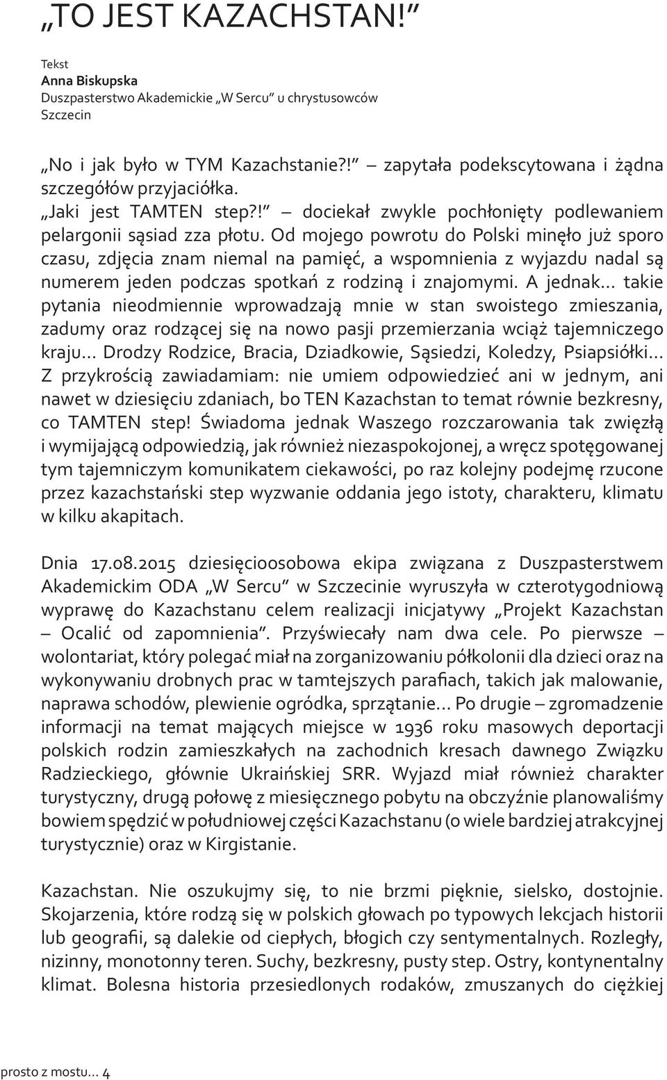 Od mojego powrotu do Polski minęło już sporo czasu, zdjęcia znam niemal na pamięć, a wspomnienia z wyjazdu nadal są numerem jeden podczas spotkań z rodziną i znajomymi.