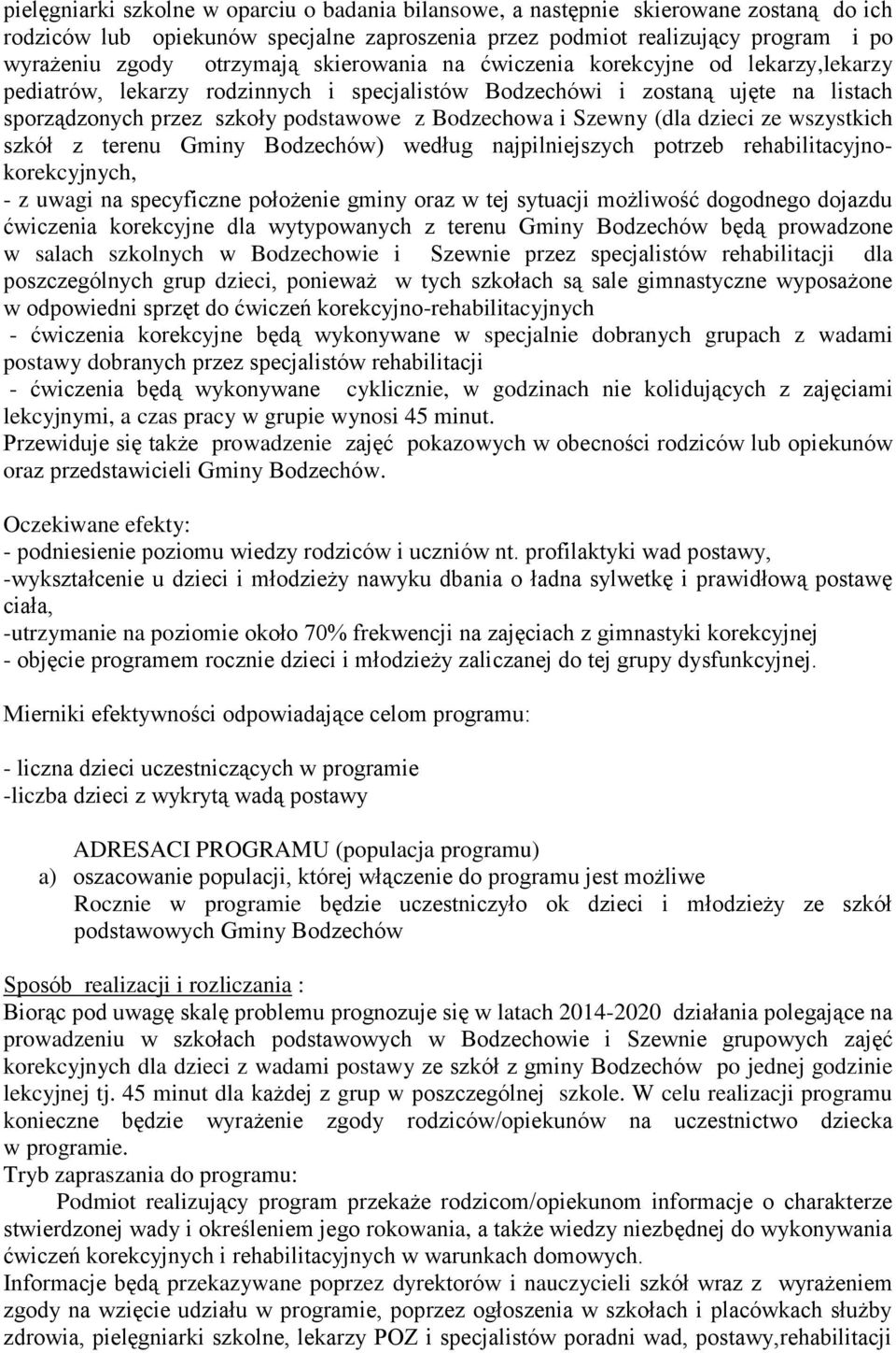 (dla dzieci ze wszystkich szkół z terenu Gminy Bodzechów) według najpilniejszych potrzeb rehabilitacyjnokorekcyjnych, - z uwagi na specyficzne położenie gminy oraz w tej sytuacji możliwość dogodnego