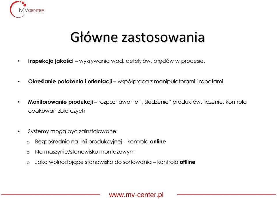 rozpoznawanie i śledzenie produktów, liczenie, kontrola opakowań zbiorczych Systemy mogą być zainstalowane: o