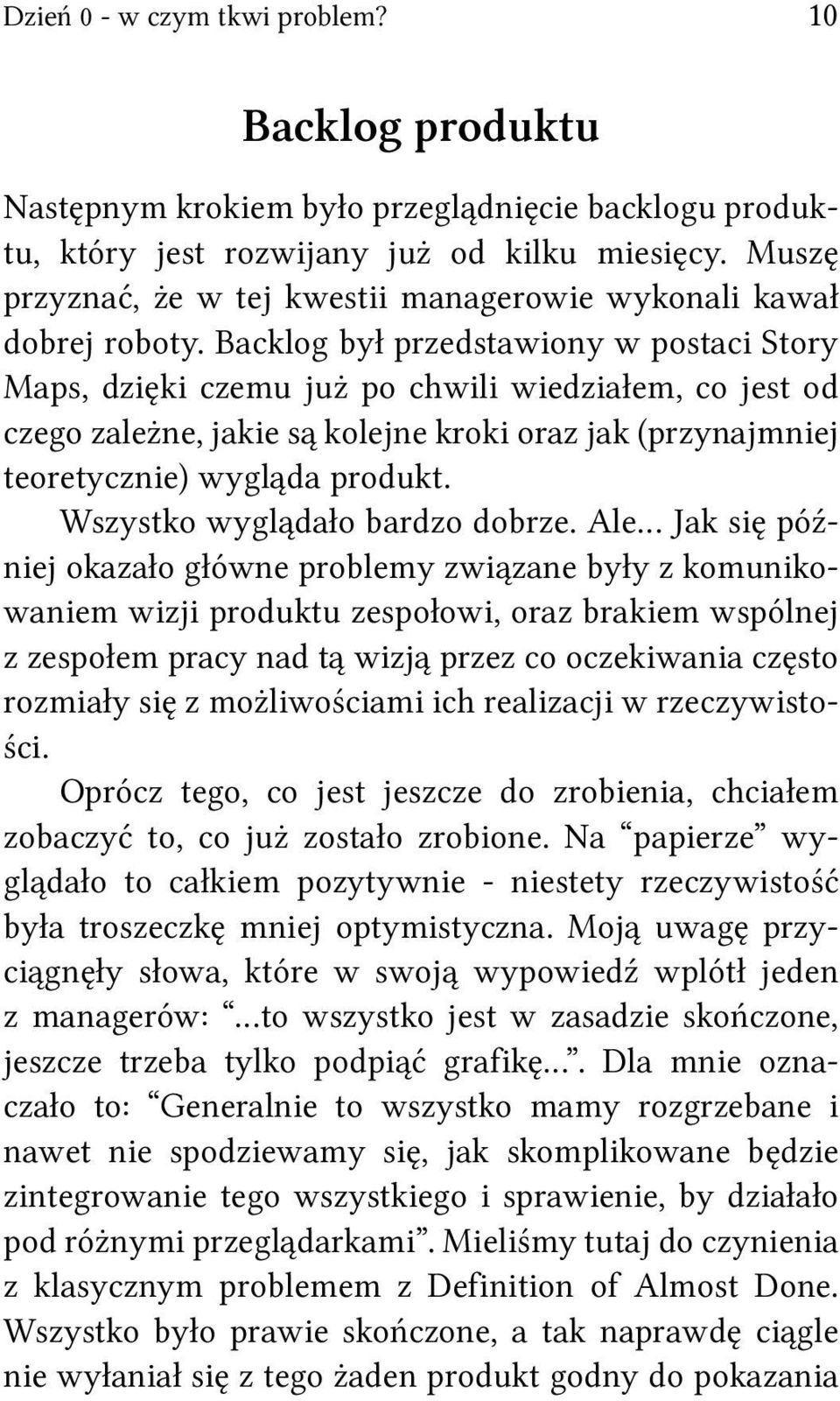 Backlog był przedstawiony w postaci Story Maps, dzięki czemu już po chwili wiedziałem, co jest od czego zależne, jakie są kolejne kroki oraz jak (przynajmniej teoretycznie) wygląda produkt.