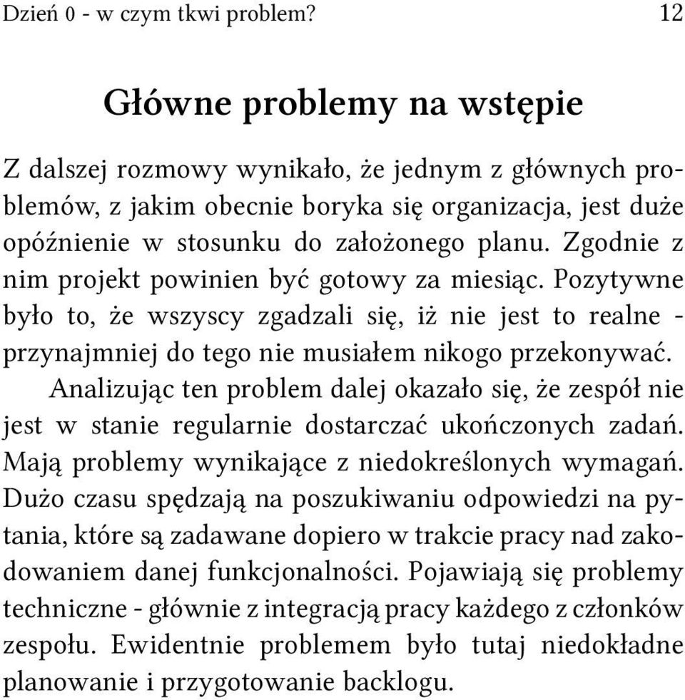 Zgodnie z nim projekt powinien być gotowy za miesiąc. Pozytywne było to, że wszyscy zgadzali się, iż nie jest to realne - przynajmniej do tego nie musiałem nikogo przekonywać.