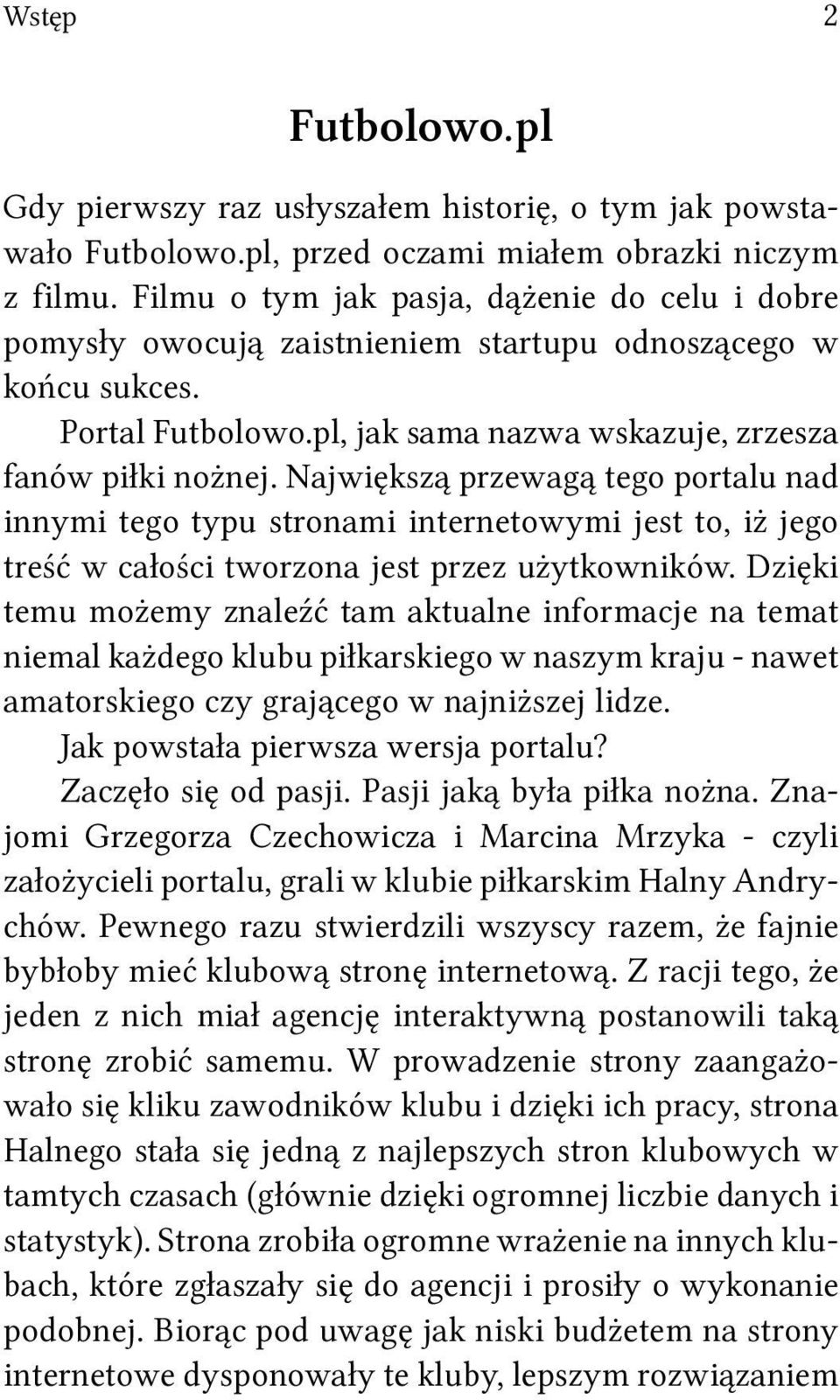 Największą przewagą tego portalu nad innymi tego typu stronami internetowymi jest to, iż jego treść w całości tworzona jest przez użytkowników.