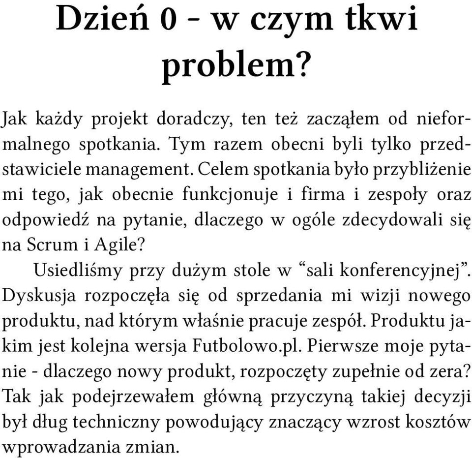 Usiedliśmy przy dużym stole w sali konferencyjnej. Dyskusja rozpoczęła się od sprzedania mi wizji nowego produktu, nad którym właśnie pracuje zespół.