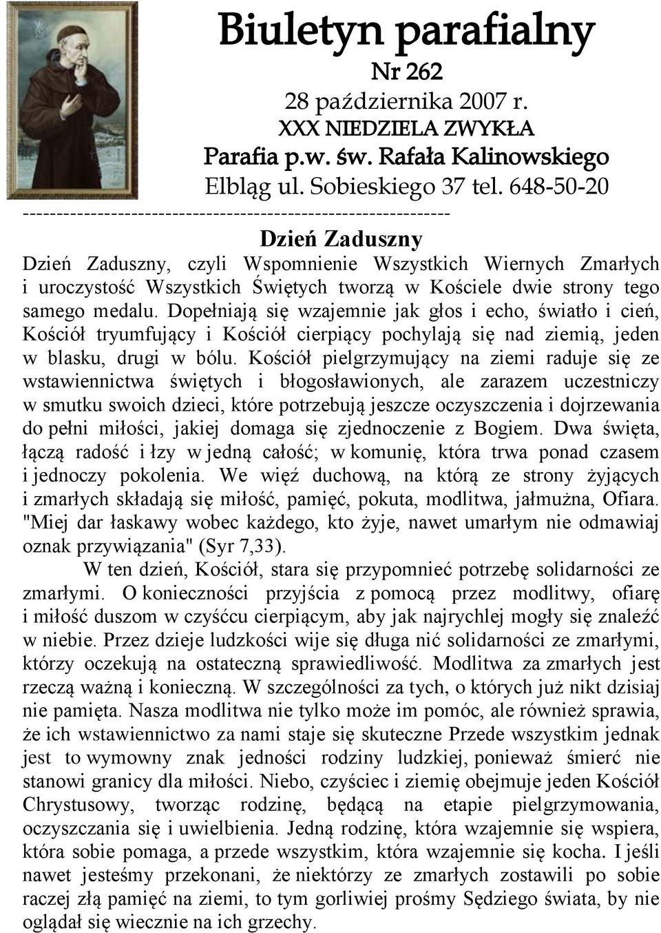 Kościele dwie strony tego samego medalu. Dopełniają się wzajemnie jak głos i echo, światło i cień, Kościół tryumfujący i Kościół cierpiący pochylają się nad ziemią, jeden w blasku, drugi w bólu.