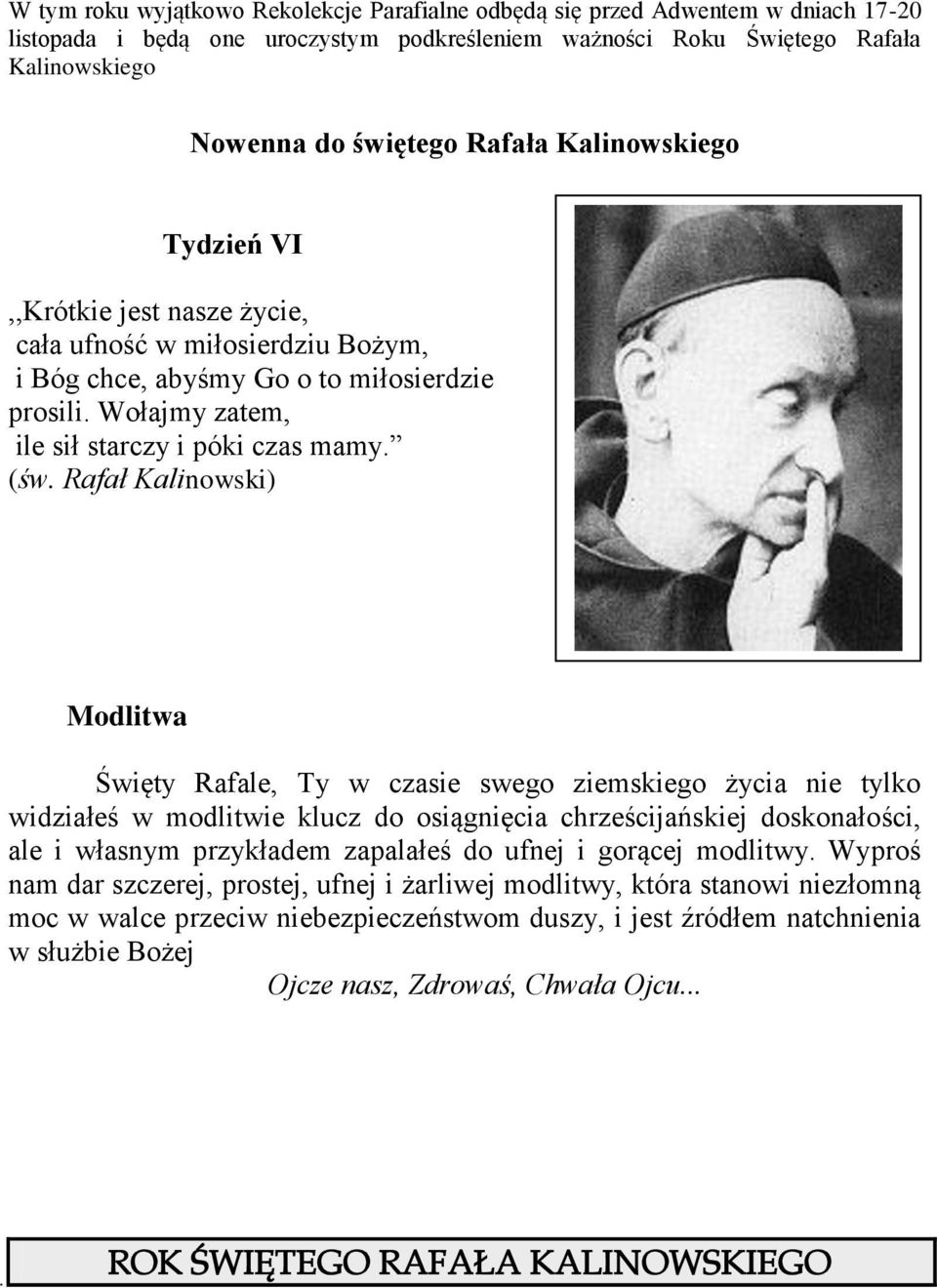 Rafał Kalinowski) Modlitwa Święty Rafale, Ty w czasie swego ziemskiego życia nie tylko widziałeś w modlitwie klucz do osiągnięcia chrześcijańskiej doskonałości, ale i własnym przykładem zapalałeś do