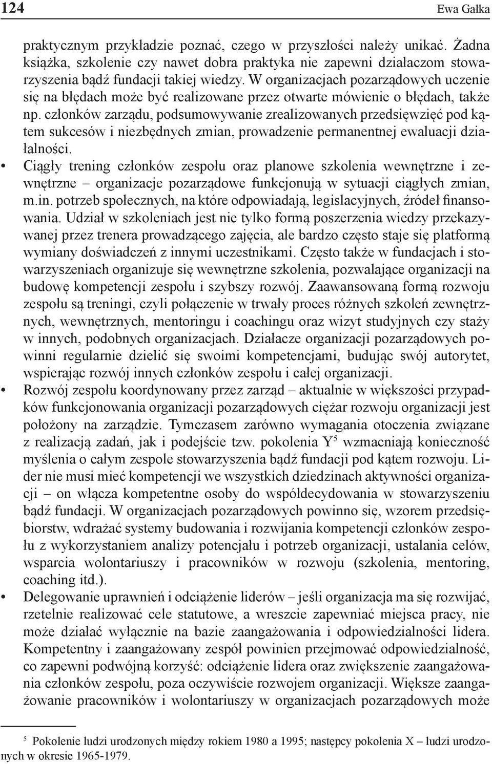 członków zarządu, podsumowywanie zrealizowanych przedsięwzięć pod kątem sukcesów i niezbędnych zmian, prowadzenie permanentnej ewaluacji działalności.