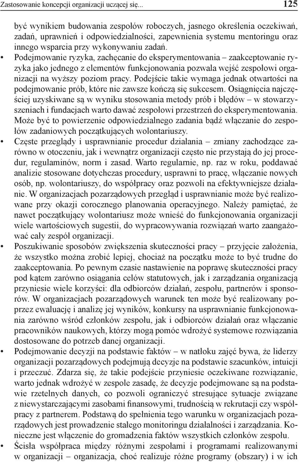 Podejmowanie ryzyka, zachęcanie do eksperymentowania zaakceptowanie ryzyka jako jednego z elementów funkcjonowania pozwala wejść zespołowi organizacji na wyższy poziom pracy.