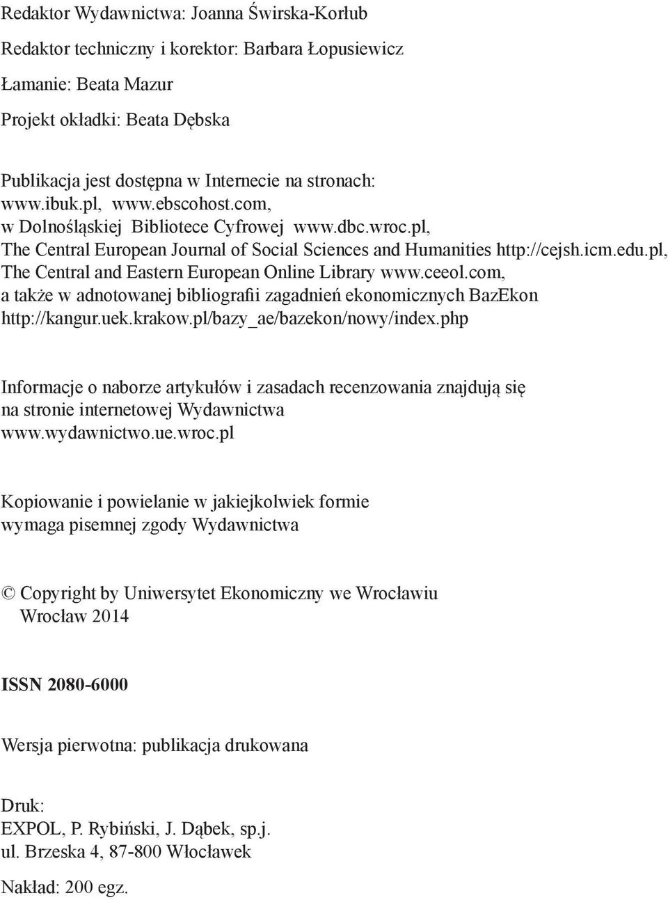 pl, The Central and Eastern European Online Library www.ceeol.com, a także w adnotowanej bibliografii zagadnień ekonomicznych BazEkon http://kangur.uek.krakow.pl/bazy_ae/bazekon/nowy/index.