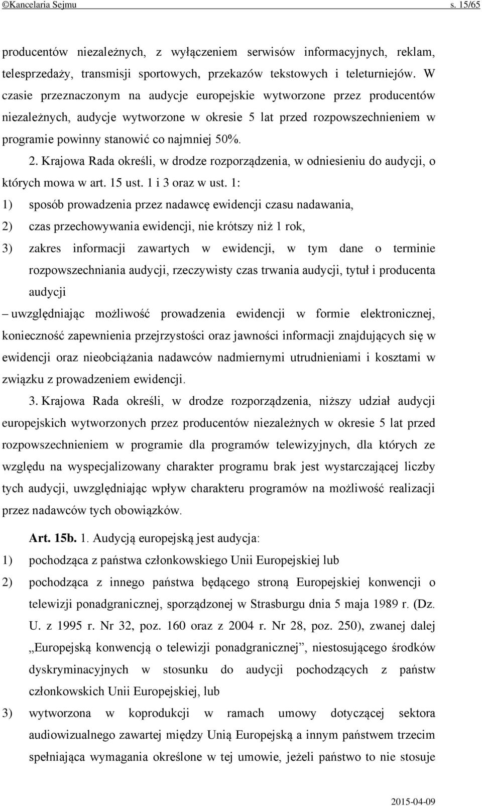 Krajowa Rada określi, w drodze rozporządzenia, w odniesieniu do audycji, o których mowa w art. 15 ust. 1 i 3 oraz w ust.