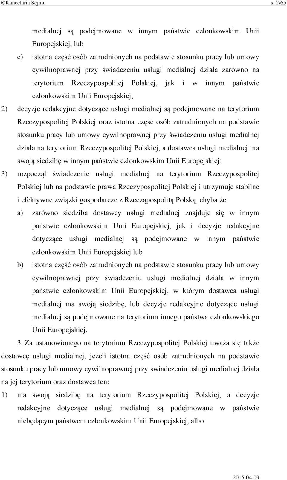 medialnej działa zarówno na terytorium Rzeczypospolitej Polskiej, jak i w innym państwie członkowskim Unii Europejskiej; 2) decyzje redakcyjne dotyczące usługi medialnej są podejmowane na terytorium