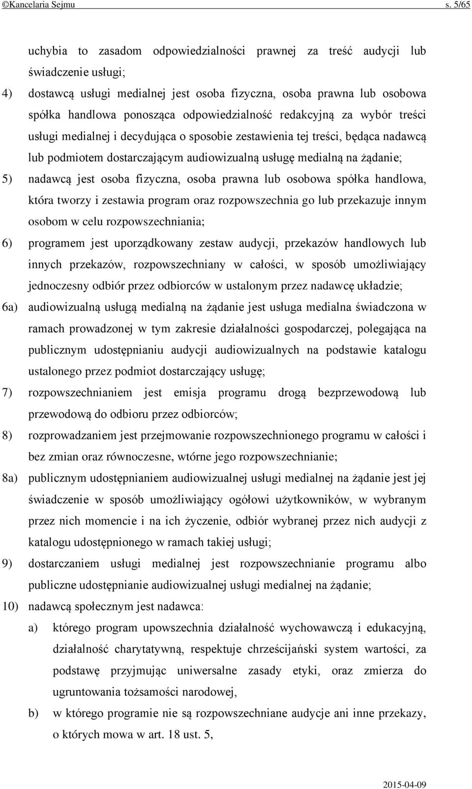 odpowiedzialność redakcyjną za wybór treści usługi medialnej i decydująca o sposobie zestawienia tej treści, będąca nadawcą lub podmiotem dostarczającym audiowizualną usługę medialną na żądanie; 5)