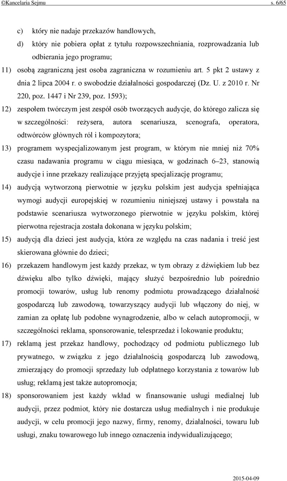 rozumieniu art. 5 pkt 2 ustawy z dnia 2 lipca 2004 r. o swobodzie działalności gospodarczej (Dz. U. z 2010 r. Nr 220, poz. 1447 i Nr 239, poz.