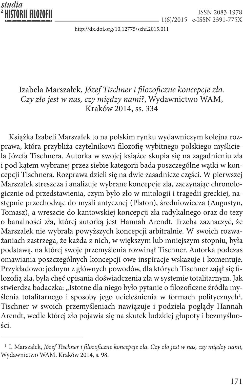 Autorka w swojej książce skupia się na zagadnieniu zła i pod kątem wybranej przez siebie kategorii bada poszczególne wątki w koncepcji Tischnera. Rozprawa dzieli się na dwie zasadnicze części.