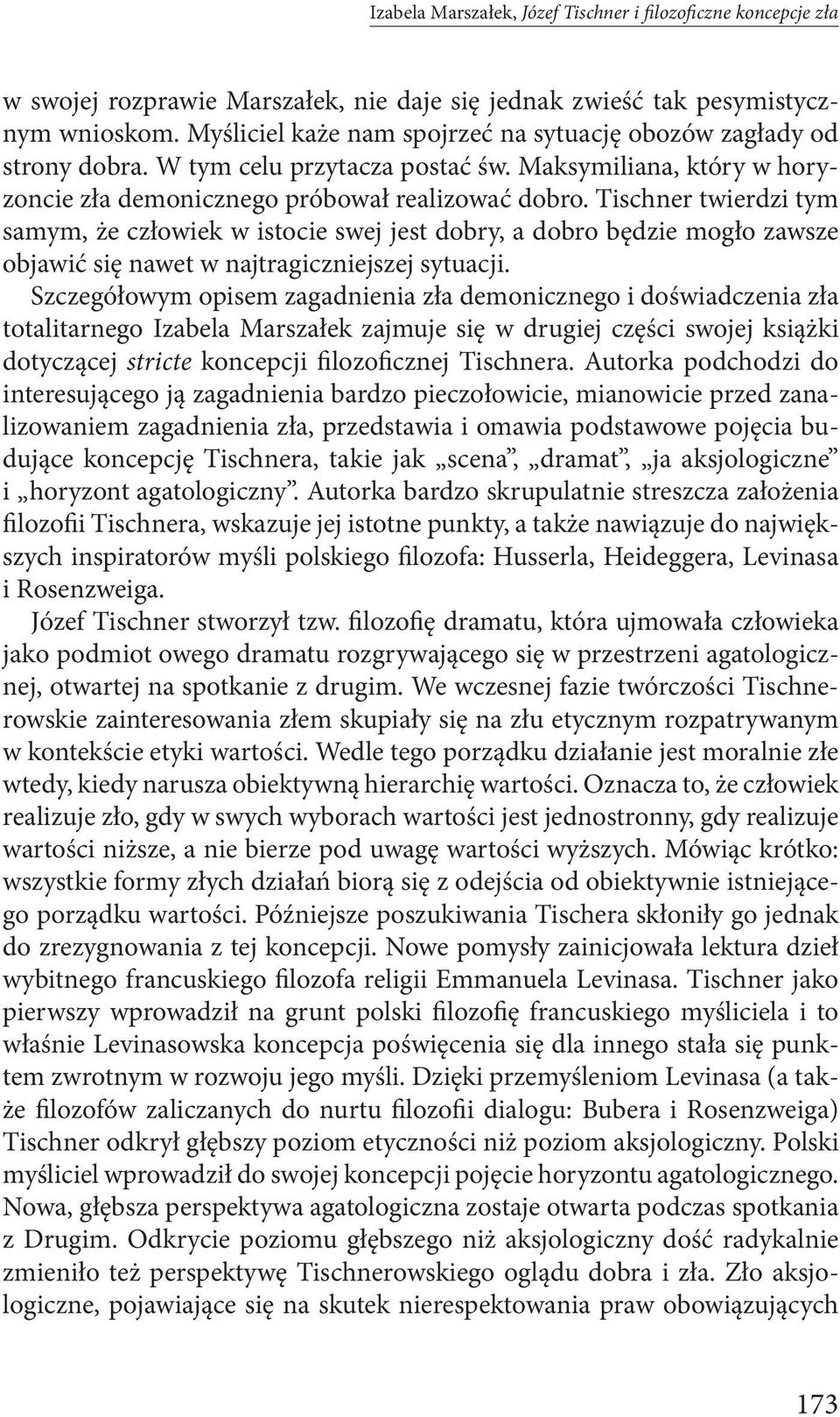 Tischner twierdzi tym samym, że człowiek w istocie swej jest dobry, a dobro będzie mogło zawsze objawić się nawet w najtragiczniejszej sytuacji.