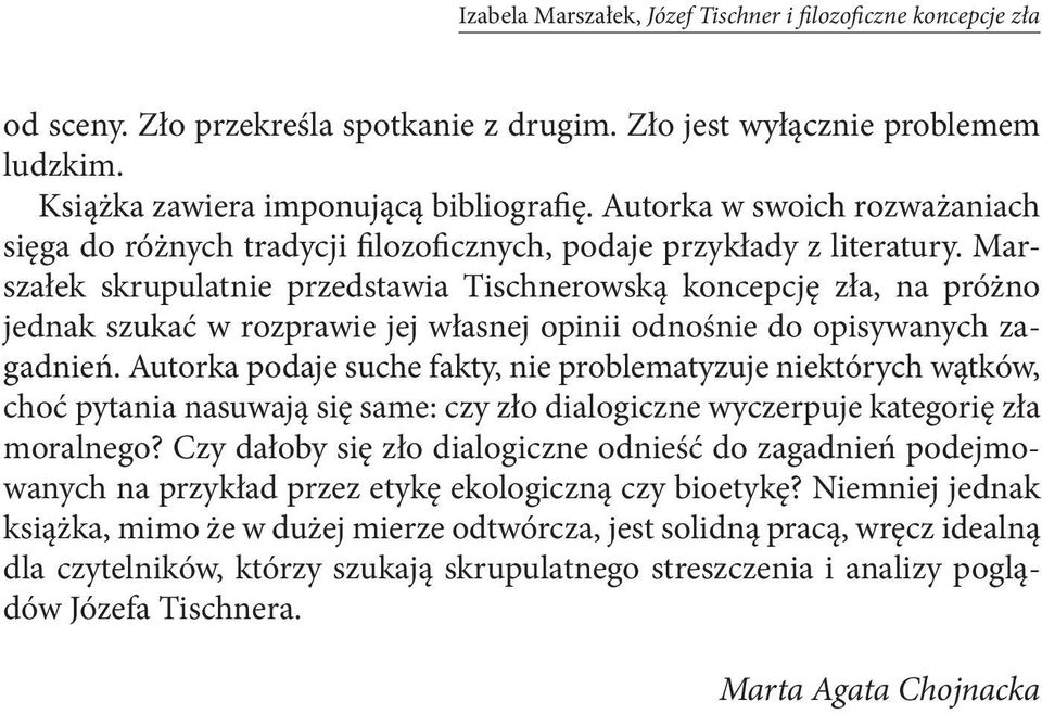 Marszałek skrupulatnie przedstawia Tischnerowską koncepcję zła, na próżno jednak szukać w rozprawie jej własnej opinii odnośnie do opisywanych zagadnień.