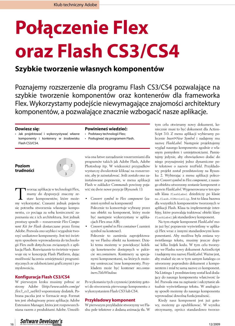 Dowiesz się: Jak projektować i wykorzystywać własne komponenty i kontenery w środowisku Flash CS3/CS4.