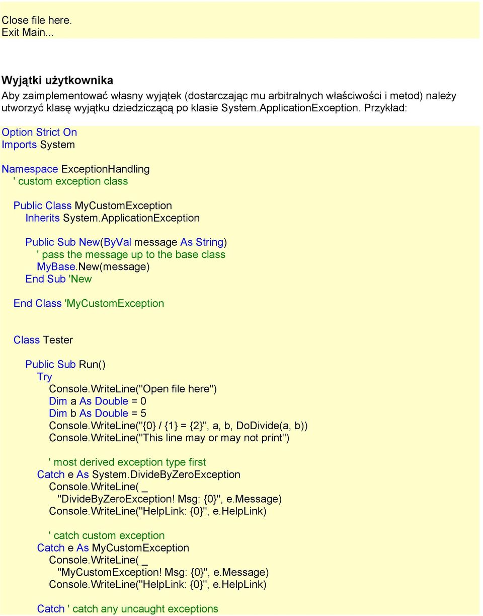 ApplicationException Public Sub New(ByVal message As String) ' pass the message up to the base class MyBase.