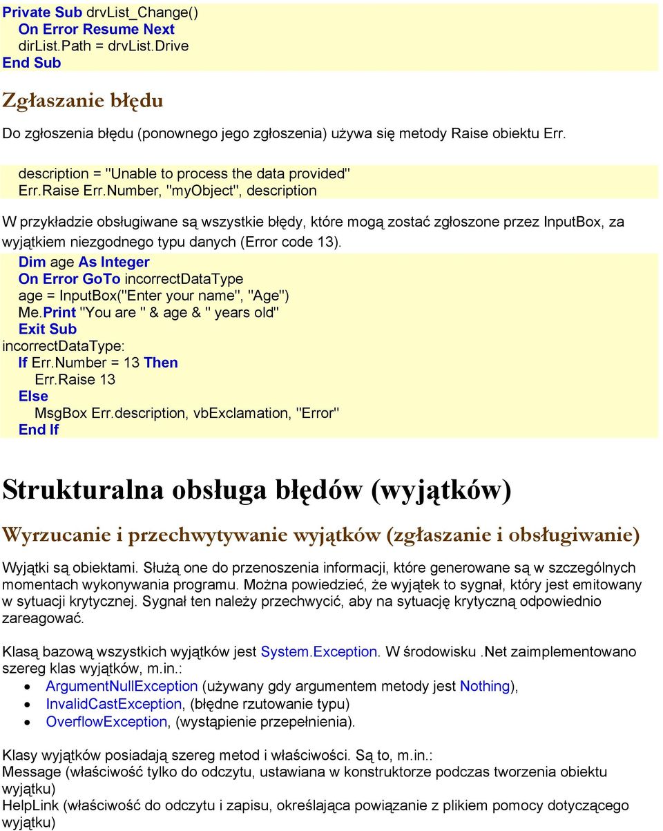 Number, "myobject", description W przykładzie obsługiwane są wszystkie błędy, które mogą zostać zgłoszone przez InputBox, za wyjątkiem niezgodnego typu danych (Error code 13).