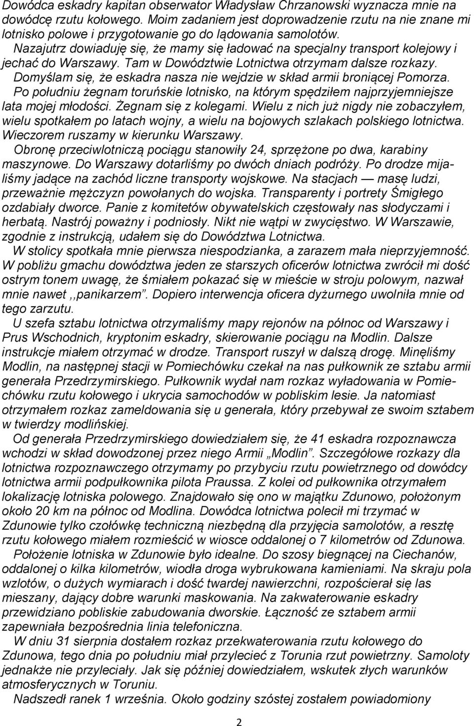 Nazajutrz dowiaduję się, że mamy się ładować na specjalny transport kolejowy i jechać do Warszawy. Tam w Dowództwie Lotnictwa otrzymam dalsze rozkazy.