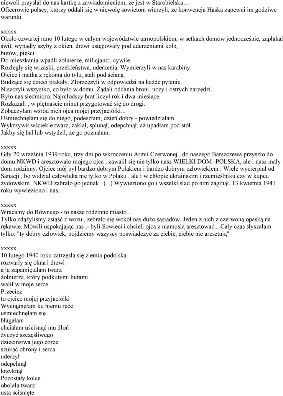 Do mieszkania wpadli żołnierze, milicjanci, cywile. Rozległy się wrzaski, przekleństwa, uderzenia. Wymierzyli w nas karabiny. Ojciec i matka z rękoma do tyłu, stali pod ścianą.