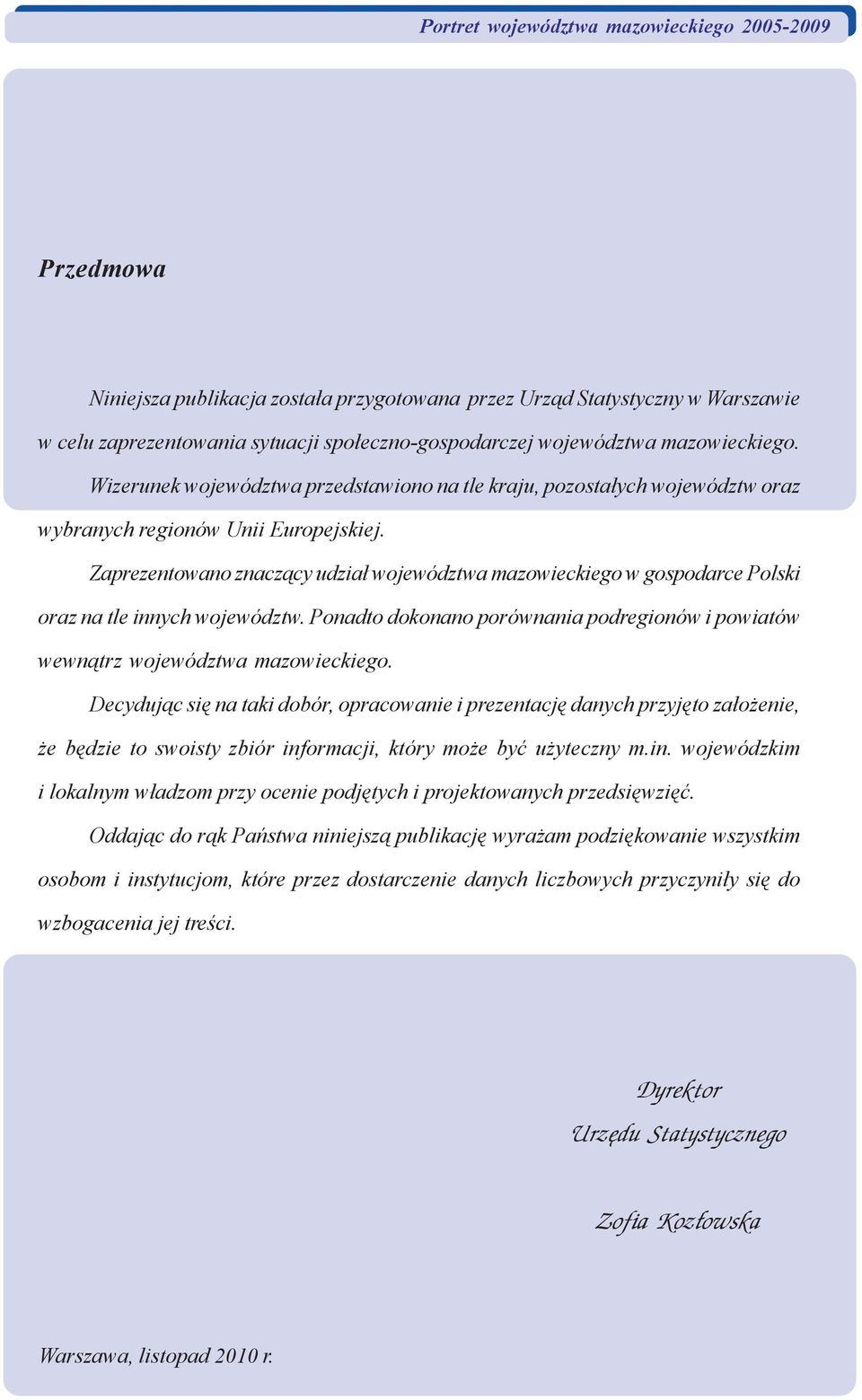 Zprezentowno zncz¹cy udzi³ województw mzowieckiego w gospodrce Polski orz n tle innych województw. Pondto dokonno porównni podregionów i powitów wewn¹trz województw mzowieckiego.