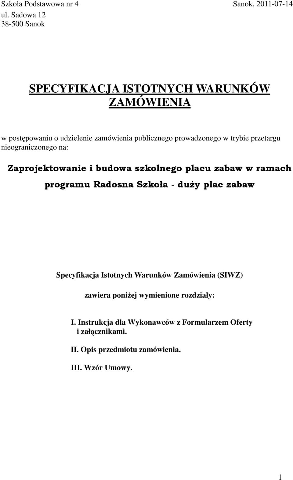 w trybie przetargu nieograniczonego na: Zaprojektowanie i budowa szkolnego placu zabaw w ramach programu Radosna Szkoła - duŝy