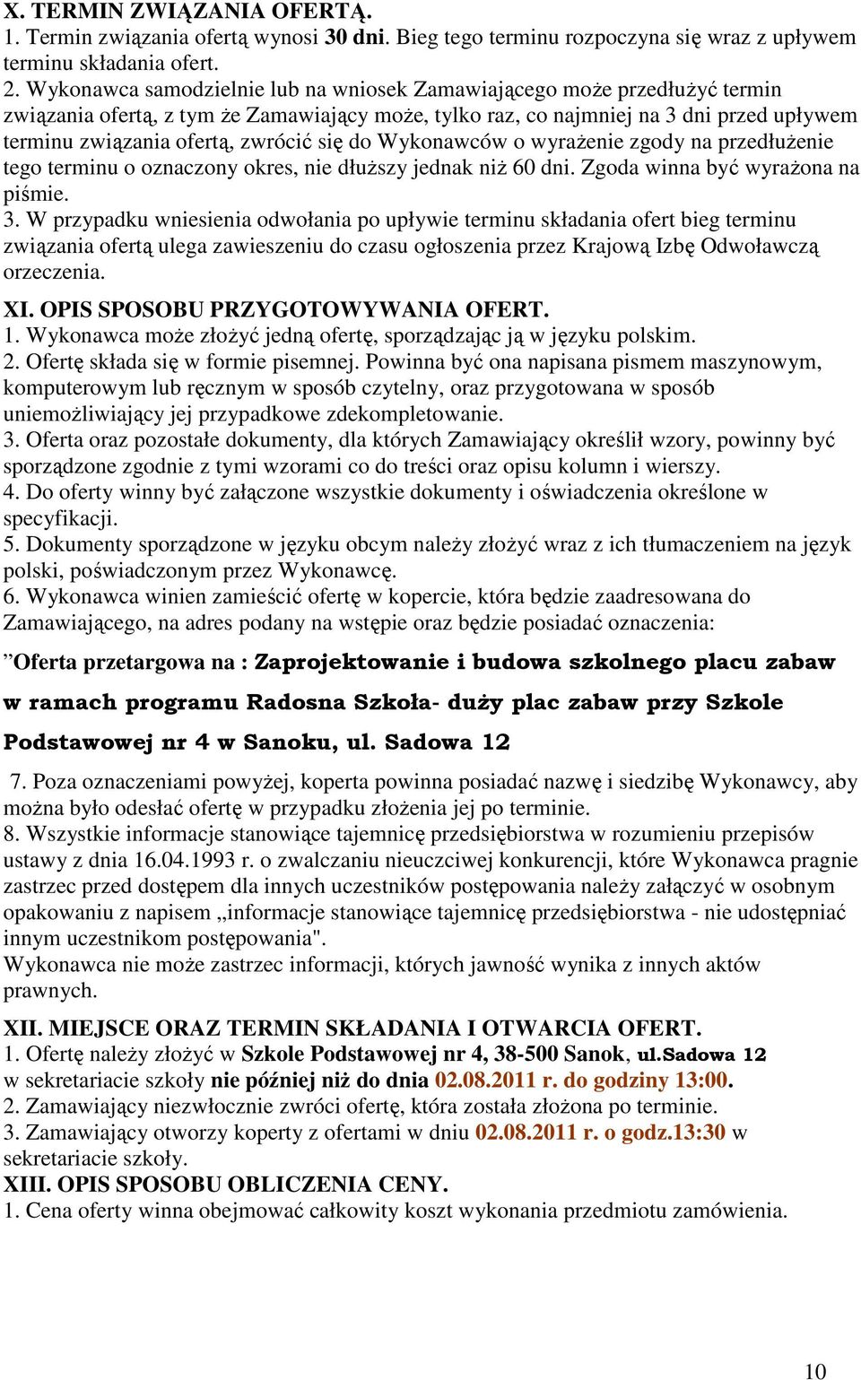 się do Wykonawców o wyraŝenie zgody na przedłuŝenie tego terminu o oznaczony okres, nie dłuŝszy jednak niŝ 60 dni. Zgoda winna być wyraŝona na piśmie. 3.