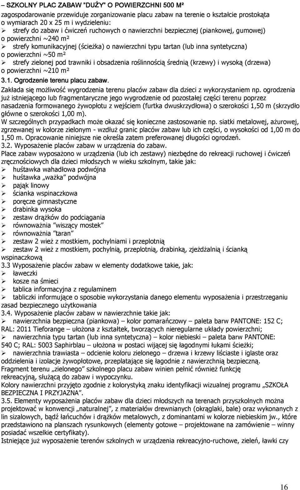 zielonej pod trawniki i obsadzenia roślinnością średnią (krzewy) i wysoką (drzewa) o powierzchni ~210 m² 3.1. Ogrodzenie terenu placu zabaw.