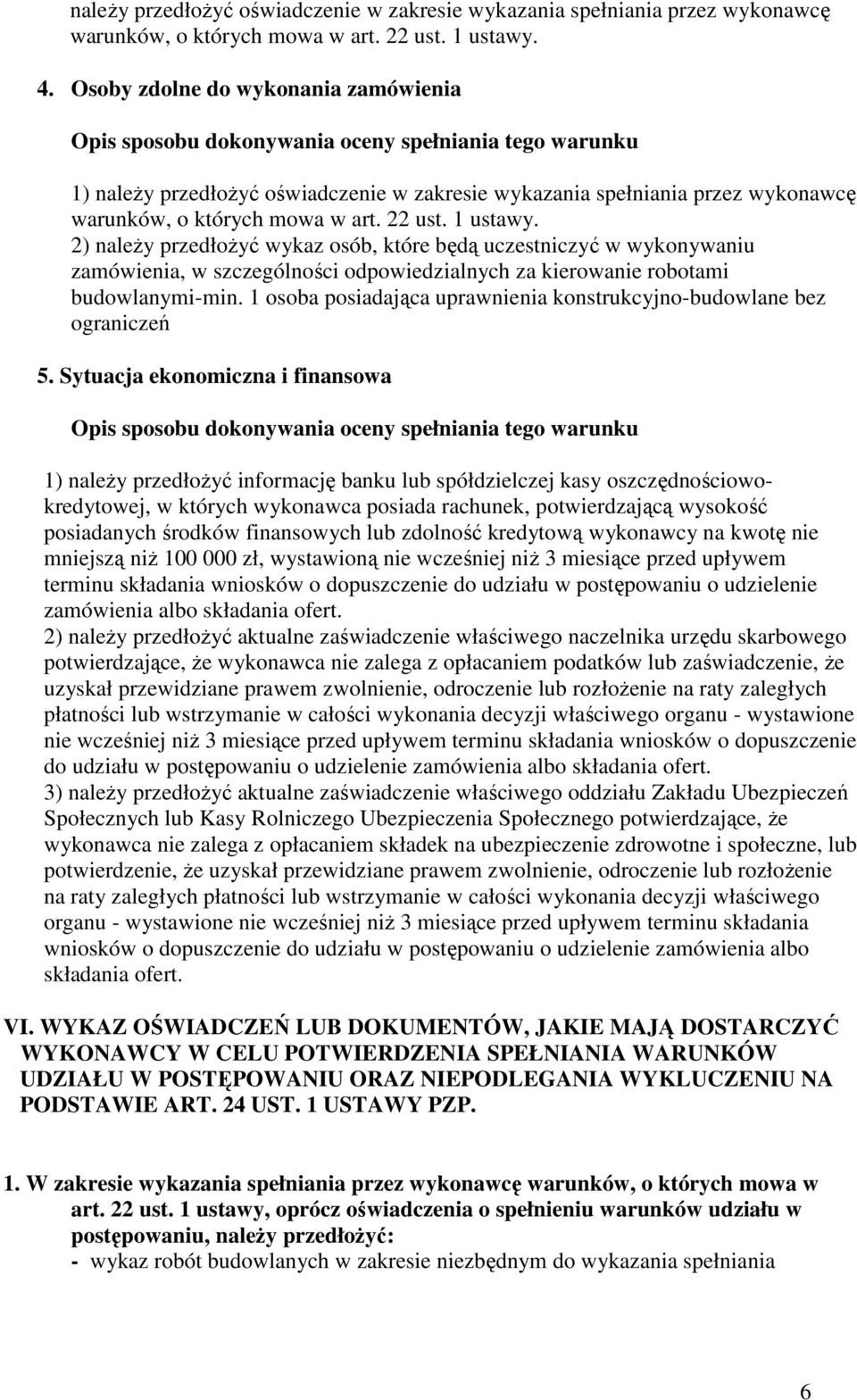 w art. 22 ust. 1 ustawy. 2) naleŝy przedłoŝyć wykaz osób, które będą uczestniczyć w wykonywaniu zamówienia, w szczególności odpowiedzialnych za kierowanie robotami budowlanymi-min.