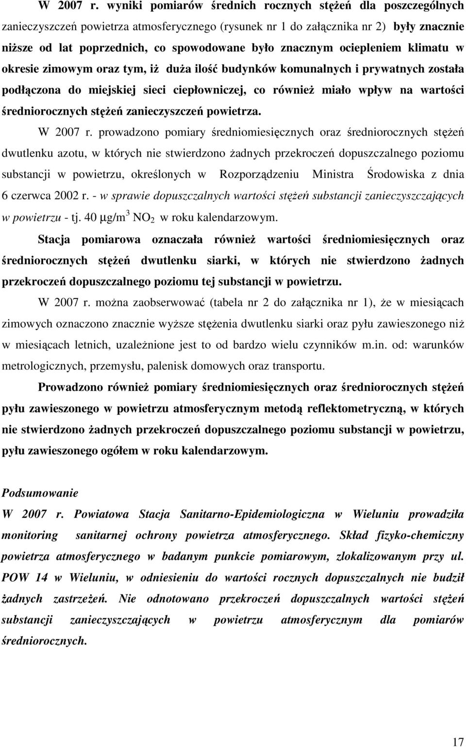 znacznym ociepleniem klimatu w okresie zimowym oraz tym, iŝ duŝa ilość budynków komunalnych i prywatnych została podłączona do miejskiej sieci ciepłowniczej, co równieŝ miało wpływ na wartości