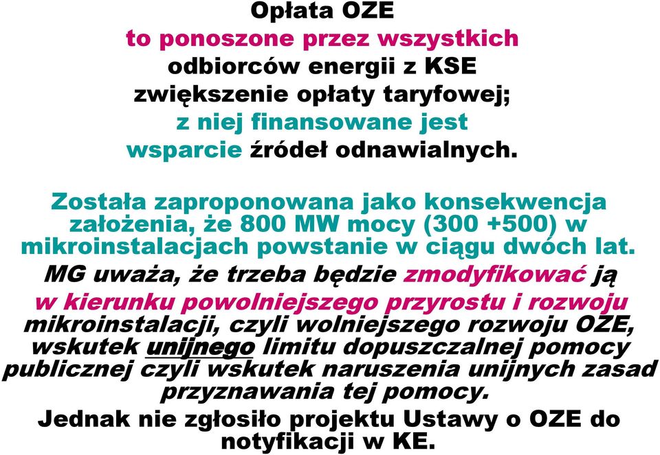 MG uważa, że trzeba będzie zmodyfikować ją w kierunku powolniejszego przyrostu i rozwoju mikroinstalacji, czyli wolniejszego rozwoju OZE, wskutek