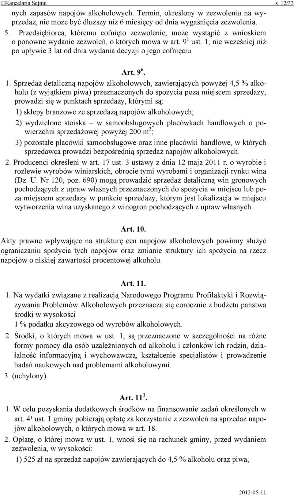 1, nie wcześniej niż po upływie 3 lat od dnia wydania decyzji o jego cofnięciu. Art. 9 6. 1.