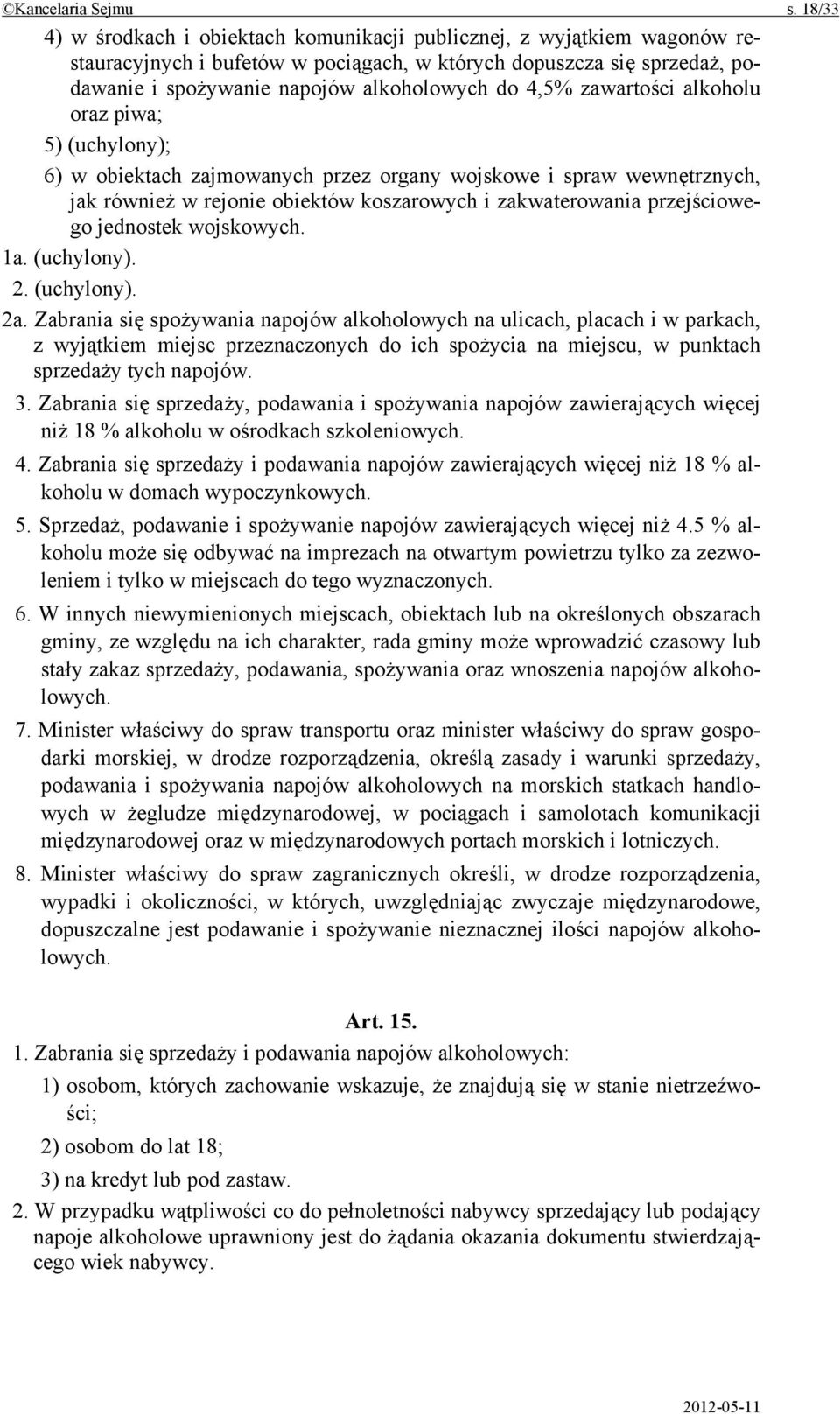 4,5% zawartości alkoholu oraz piwa; 5) (uchylony); 6) w obiektach zajmowanych przez organy wojskowe i spraw wewnętrznych, jak również w rejonie obiektów koszarowych i zakwaterowania przejściowego