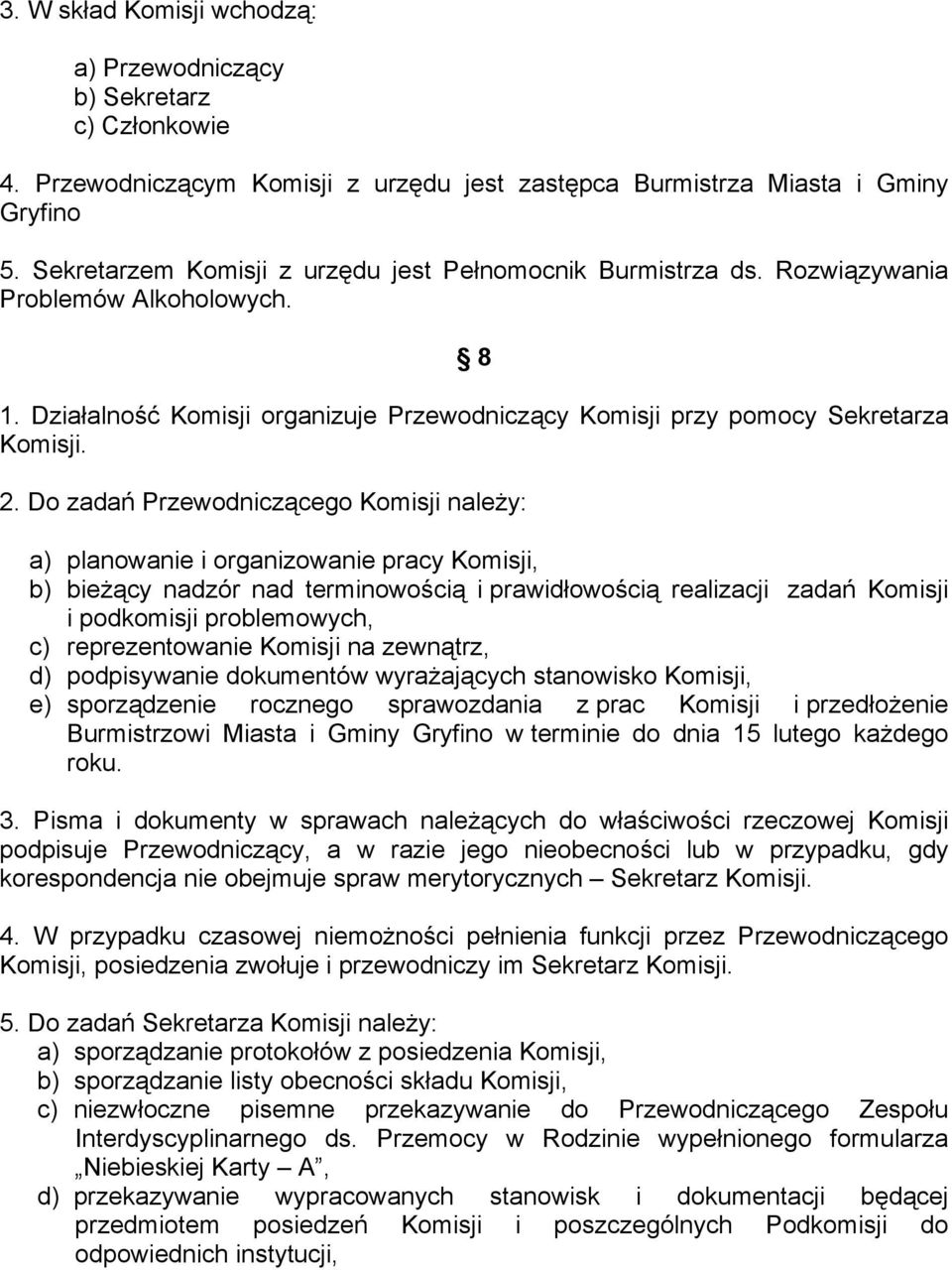 Do zadań Przewodniczącego Komisji należy: a) planowanie i organizowanie pracy Komisji, b) bieżący nadzór nad terminowością i prawidłowością realizacji zadań Komisji i podkomisji problemowych, c)