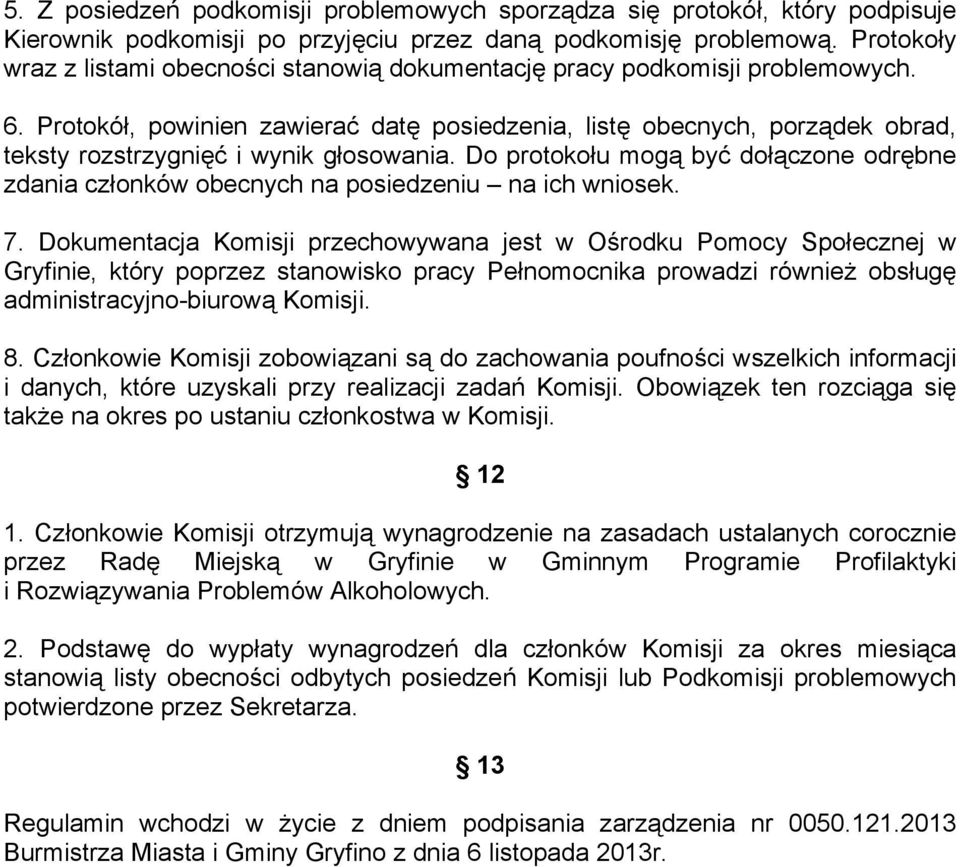 Protokół, powinien zawierać datę posiedzenia, listę obecnych, porządek obrad, teksty rozstrzygnięć i wynik głosowania.