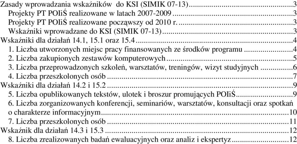 Liczba przeprowadzonych szkoleń, warsztatów, treningów, wizyt studyjnych...6 4. Liczba przeszkolonych osób...7 i dla działań 14.2 i 15.2...9 5.