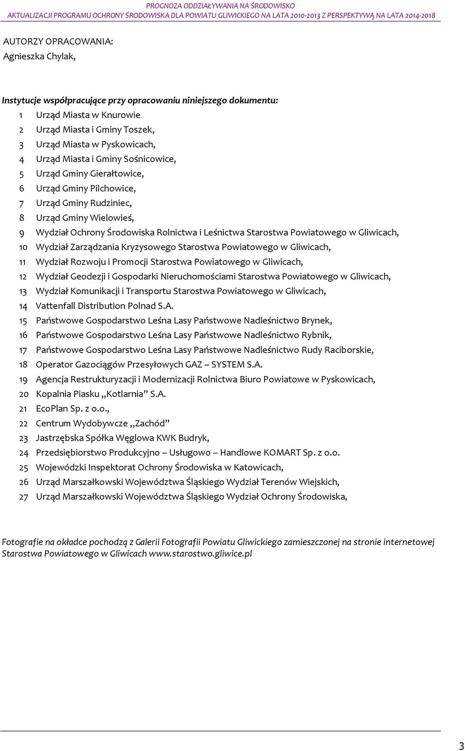 10 Wydział Zarządzania Kryzysweg Starstwa Pwiatweg w Gliwicach, 11 Wydział Rzwju i Prmcji Starstwa Pwiatweg w Gliwicach, 12 Wydział Gedezji i Gspdarki Nieruchmściami Starstwa Pwiatweg w Gliwicach, 13