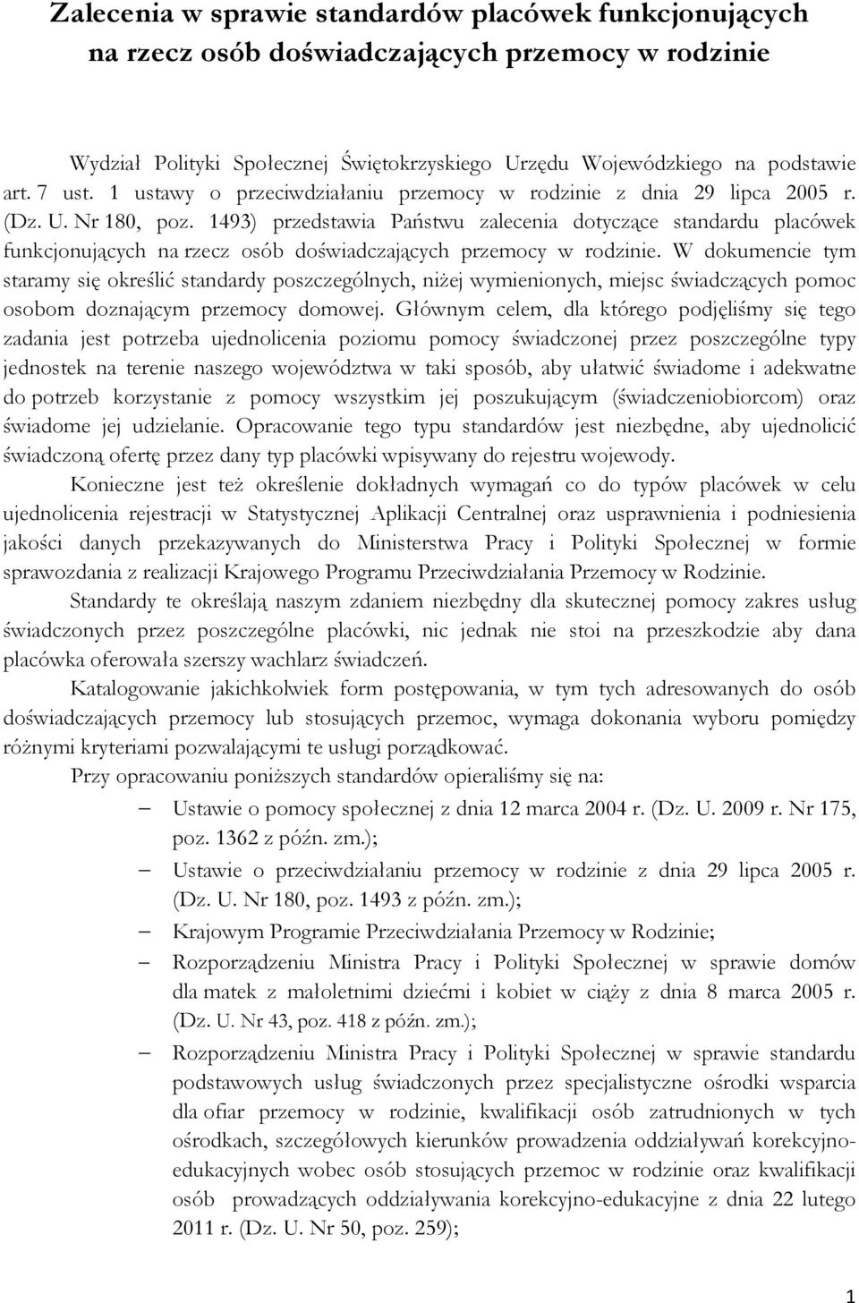 1493) przedstawia Państwu zalecenia dotyczące standardu placówek funkcjonujących na rzecz osób doświadczających przemocy w rodzinie.