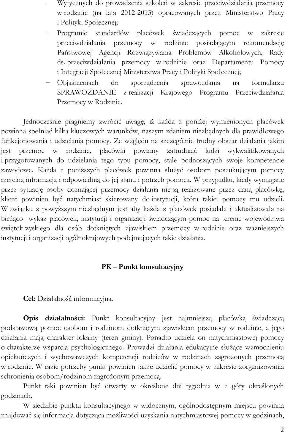 przeciwdziałania przemocy w rodzinie oraz Departamentu Pomocy i Integracji Społecznej Ministerstwa Pracy i Polityki Społecznej; Objaśnieniach do sporządzenia sprawozdania na formularzu SPRAWOZDANIE z