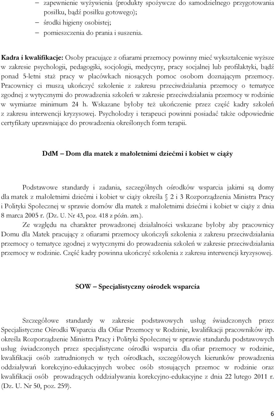 5-letni staż pracy w placówkach niosących pomoc osobom doznającym przemocy.