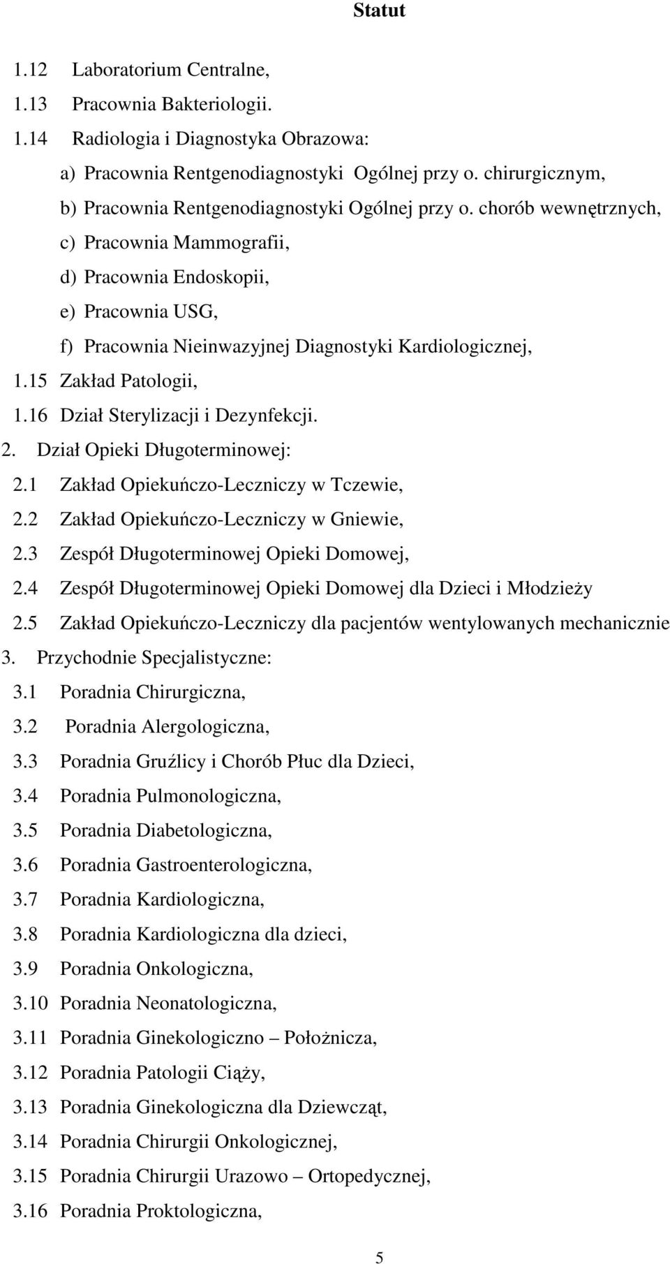 chorób wewnętrznych, c) Pracownia Mammografii, d) Pracownia Endoskopii, e) Pracownia USG, f) Pracownia Nieinwazyjnej Diagnostyki Kardiologicznej, 1.15 Zakład Patologii, 1.