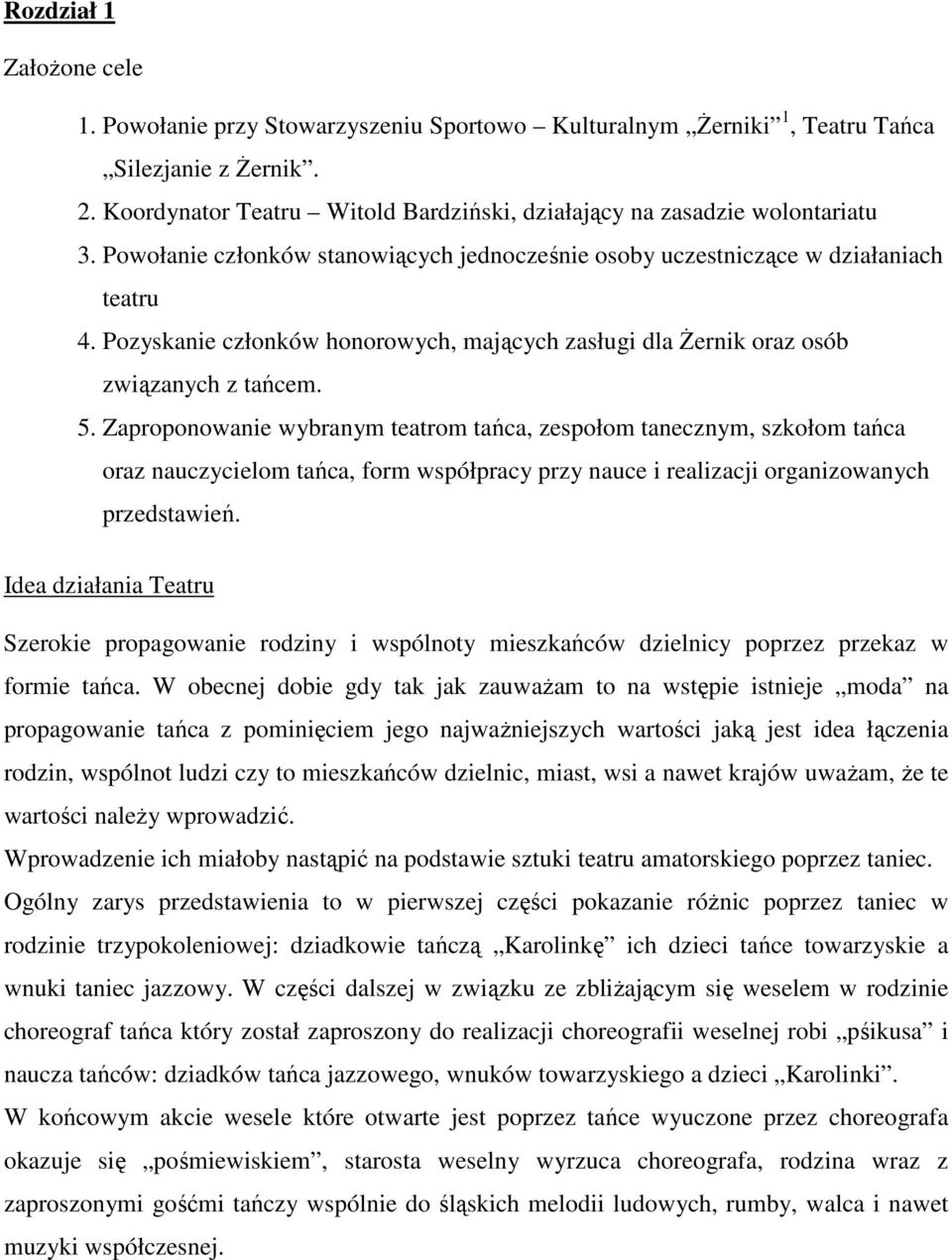 Pozyskanie członków honorowych, mających zasługi dla Żernik oraz osób związanych z tańcem. 5.