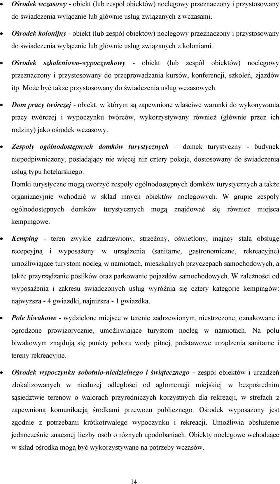 Ośrodek szkoleniowo-wypoczynkowy - obiekt (lub zespół obiektów) noclegowy przeznaczony i przystosowany do przeprowadzania kursów, konferencji, szkoleń, zjazdów itp.