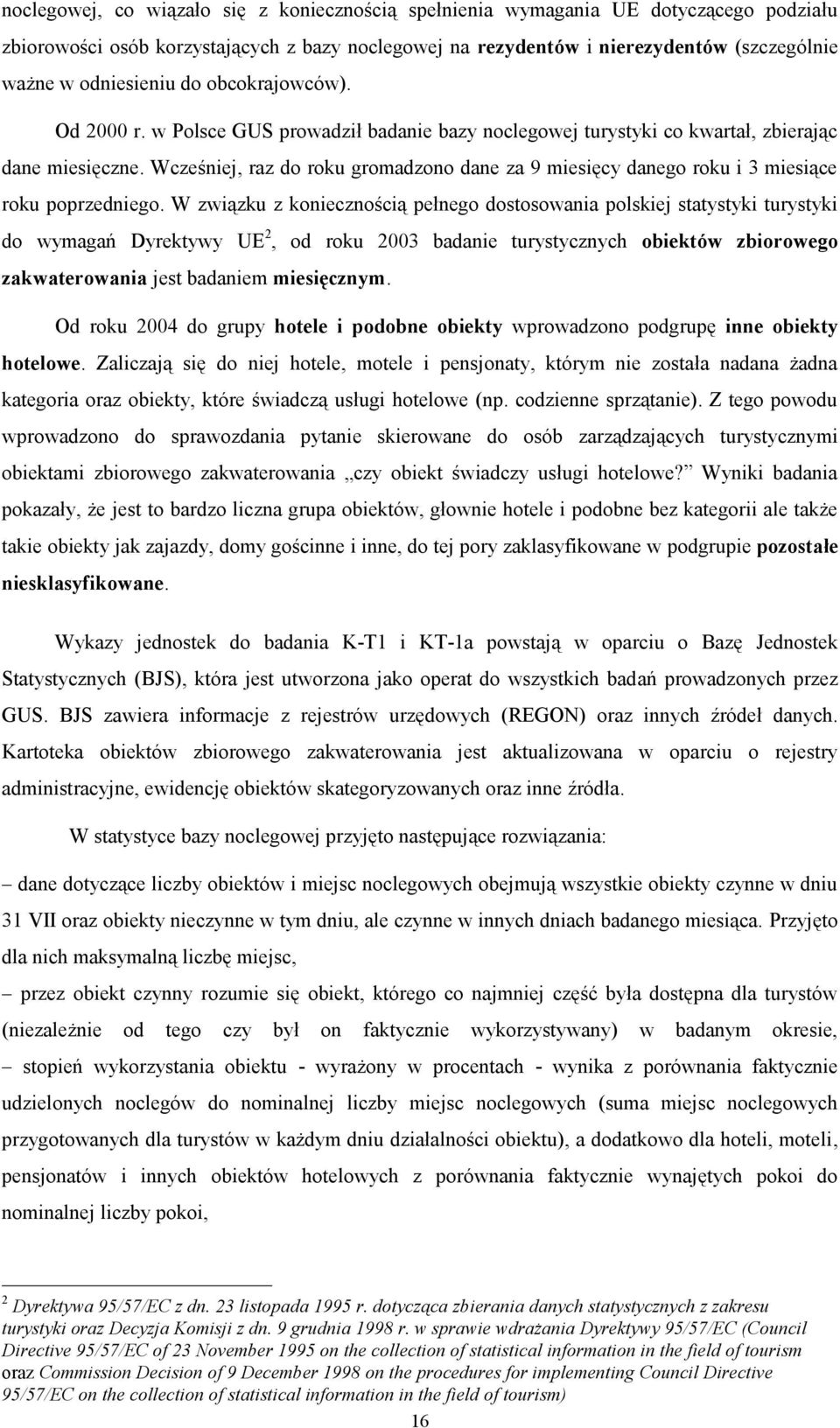 Wcześniej, raz do roku gromadzono dane za 9 miesięcy danego roku i 3 miesiące roku poprzedniego.