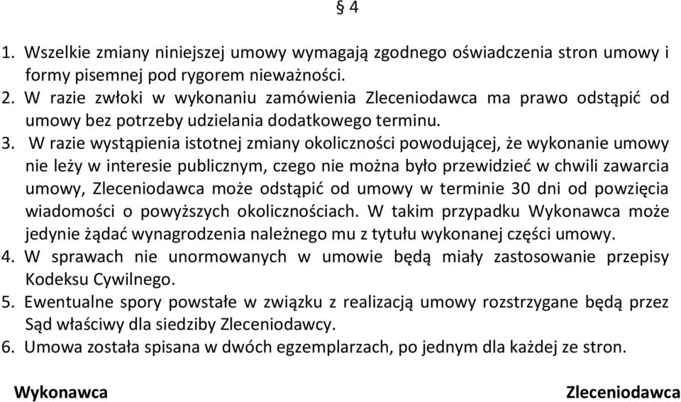 W razie wystąpienia istotnej zmiany okoliczności powodującej, że wykonanie umowy nie leży w interesie publicznym, czego nie można było przewidzieć w chwili zawarcia umowy, Zleceniodawca może odstąpić